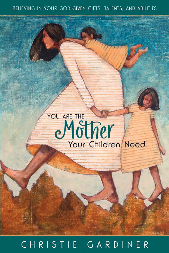 You are the mother your children need